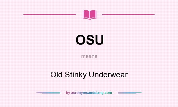 What does OSU mean? It stands for Old Stinky Underwear