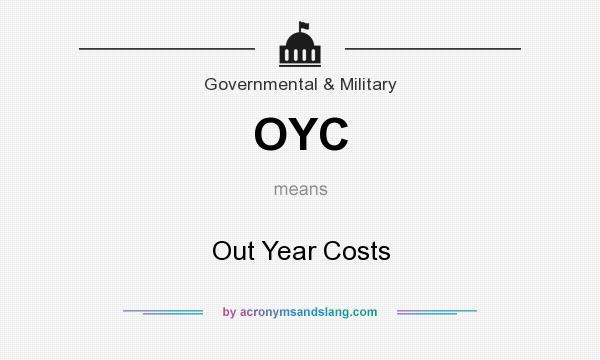 What does OYC mean? It stands for Out Year Costs