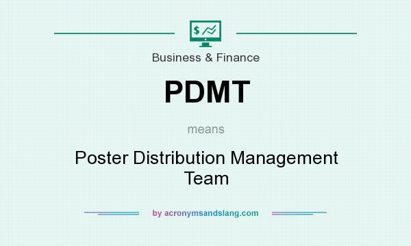 What does PDMT mean? It stands for Poster Distribution Management Team