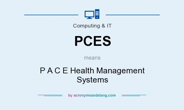 What does PCES mean? It stands for P A C E Health Management Systems