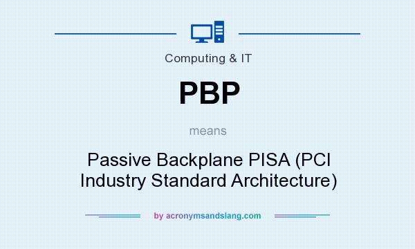 What does PBP mean? It stands for Passive Backplane PISA (PCI Industry Standard Architecture)