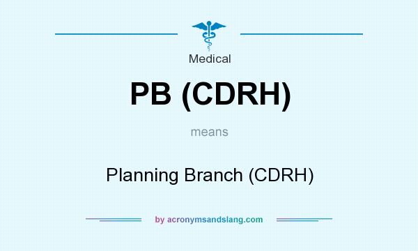 What does PB (CDRH) mean? It stands for Planning Branch (CDRH)