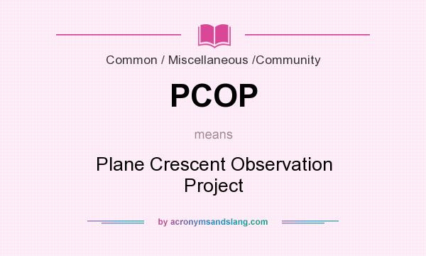 What does PCOP mean? It stands for Plane Crescent Observation Project