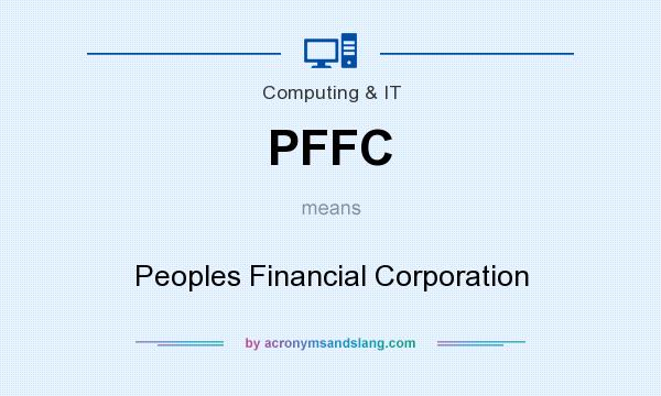 What does PFFC mean? It stands for Peoples Financial Corporation