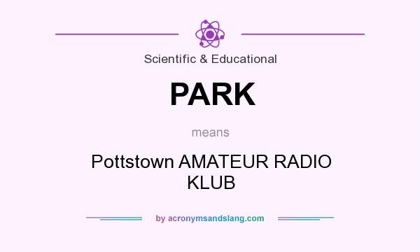 What does PARK mean? It stands for Pottstown AMATEUR RADIO KLUB