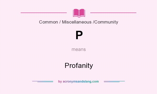 What does P mean? It stands for Profanity