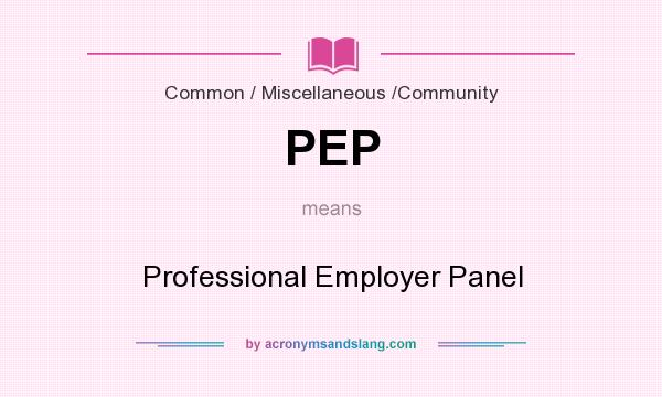 What does PEP mean? It stands for Professional Employer Panel