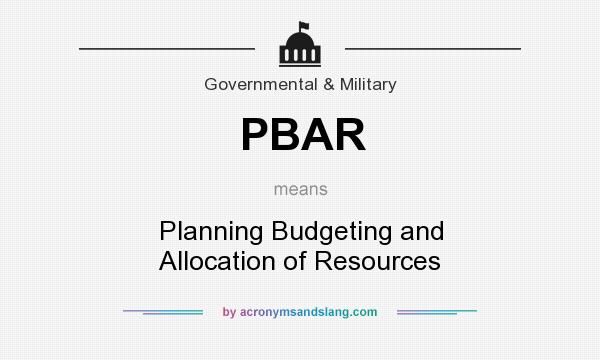 What does PBAR mean? It stands for Planning Budgeting and Allocation of Resources