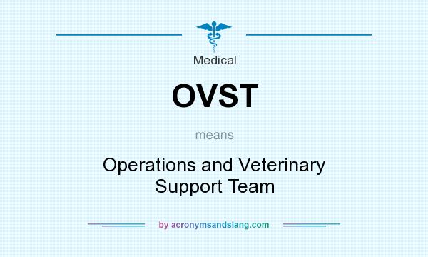 What does OVST mean? It stands for Operations and Veterinary Support Team