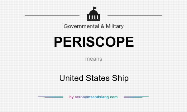 What does PERISCOPE mean? It stands for United States Ship