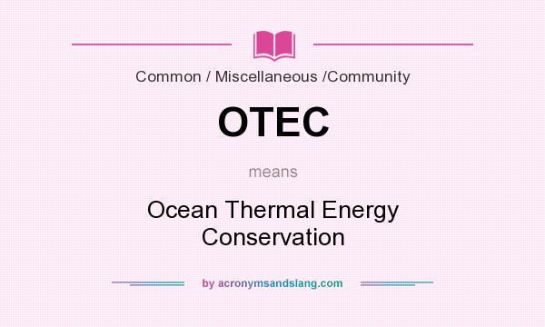 What does OTEC mean? It stands for Ocean Thermal Energy Conservation