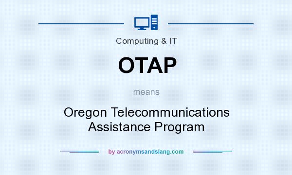 What does OTAP mean? It stands for Oregon Telecommunications Assistance Program
