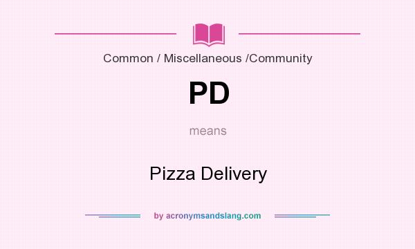 What does PD mean? It stands for Pizza Delivery