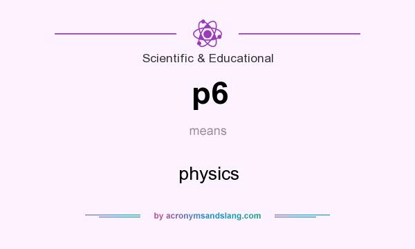 What does p6 mean? It stands for physics