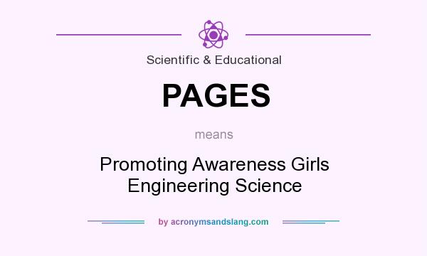 What does PAGES mean? It stands for Promoting Awareness Girls Engineering Science