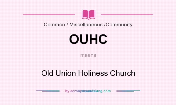 What does OUHC mean? It stands for Old Union Holiness Church