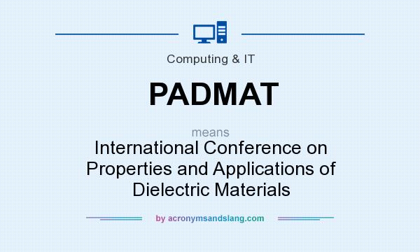 What does PADMAT mean? It stands for International Conference on Properties and Applications of Dielectric Materials