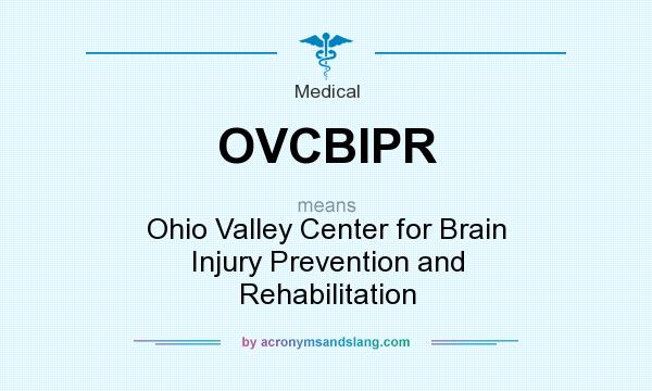 What does OVCBIPR mean? It stands for Ohio Valley Center for Brain Injury Prevention and Rehabilitation