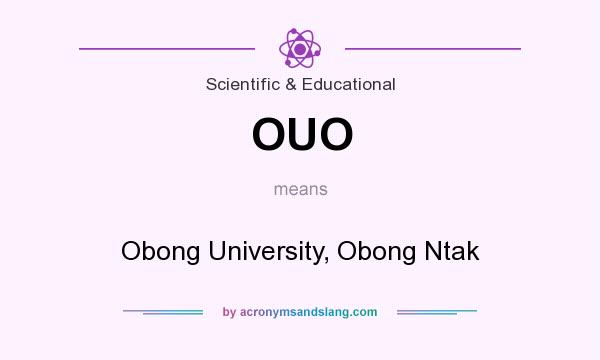 What does OUO mean? It stands for Obong University, Obong Ntak