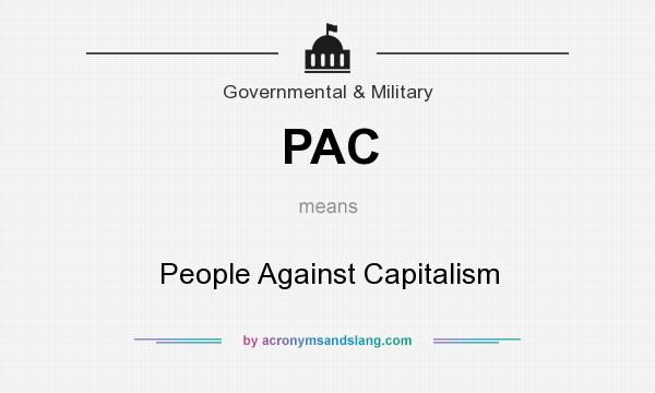 What does PAC mean? It stands for People Against Capitalism
