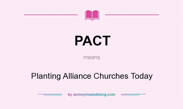 What does PACT mean? It stands for Planting Alliance Churches Today