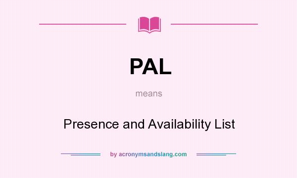 What does PAL mean? It stands for Presence and Availability List