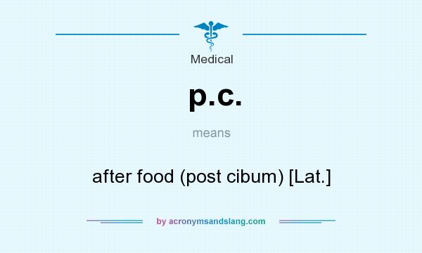 What does p.c. mean? It stands for after food (post cibum) [Lat.]