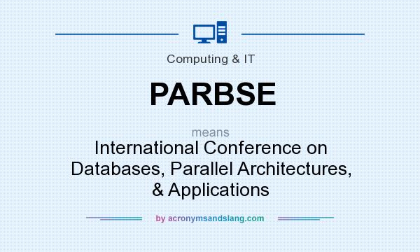 What does PARBSE mean? It stands for International Conference on Databases, Parallel Architectures, & Applications