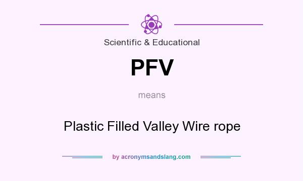 What does PFV mean? It stands for Plastic Filled Valley Wire rope