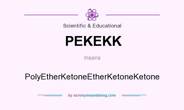 What does PEKEKK mean? It stands for PolyEtherKetoneEtherKetoneKetone