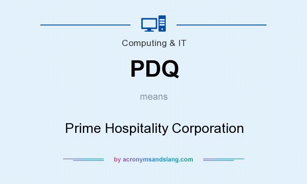 What does PDQ mean? It stands for Prime Hospitality Corporation