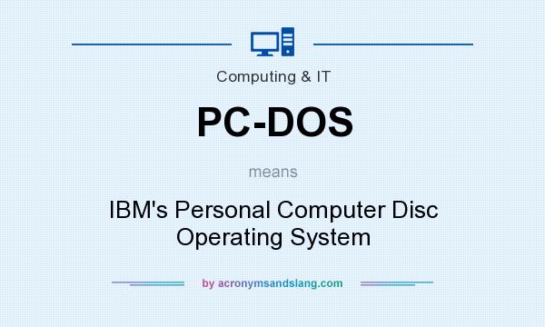 What does PC-DOS mean? It stands for IBM`s Personal Computer Disc Operating System