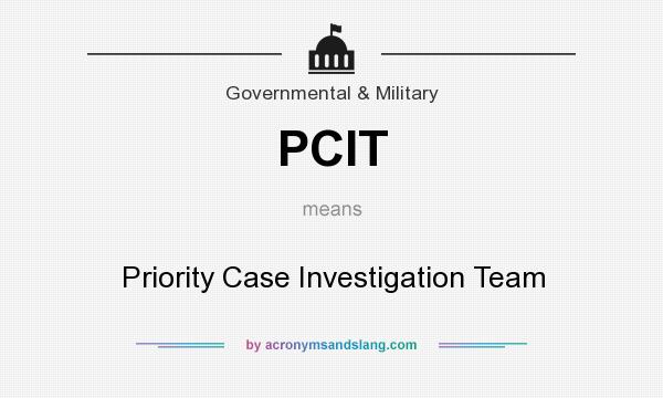 What does PCIT mean? It stands for Priority Case Investigation Team