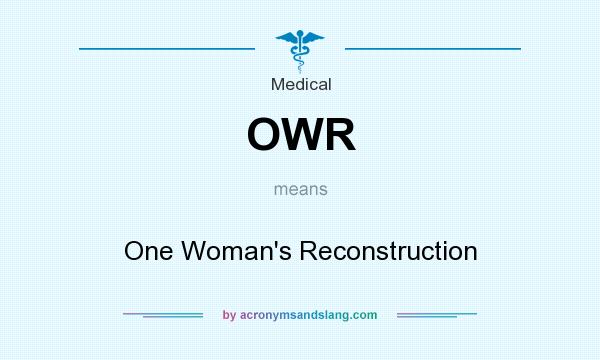 What does OWR mean? It stands for One Woman`s Reconstruction