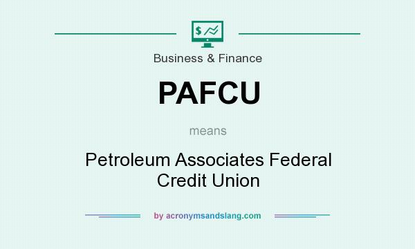 What does PAFCU mean? It stands for Petroleum Associates Federal Credit Union