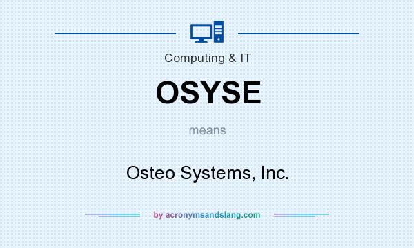 What does OSYSE mean? It stands for Osteo Systems, Inc.