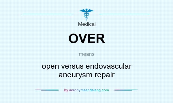 What does OVER mean? It stands for open versus endovascular aneurysm repair