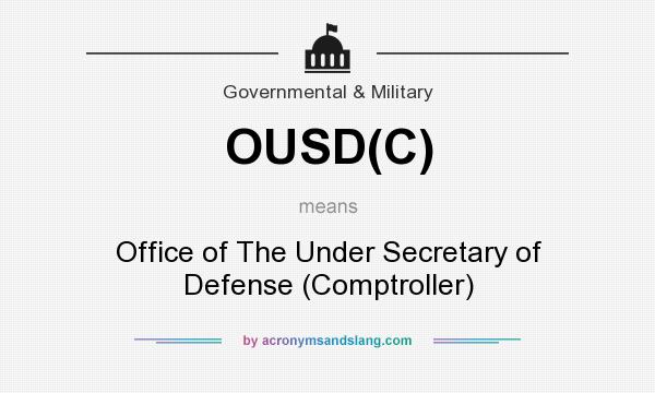 What does OUSD(C) mean? It stands for Office of The Under Secretary of Defense (Comptroller)