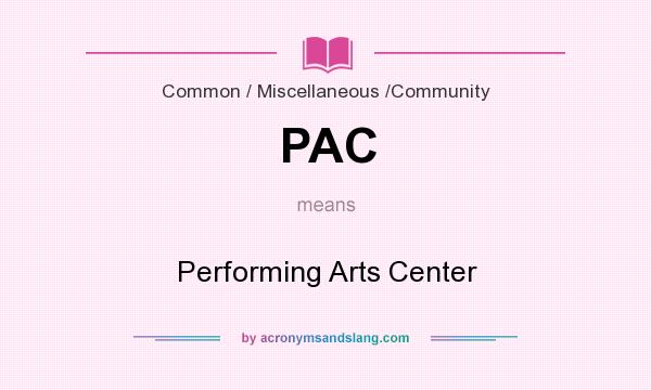 What does PAC mean? It stands for Performing Arts Center