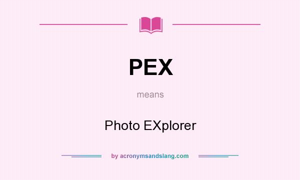 What does PEX mean? It stands for Photo EXplorer