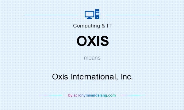 What does OXIS mean? It stands for Oxis International, Inc.