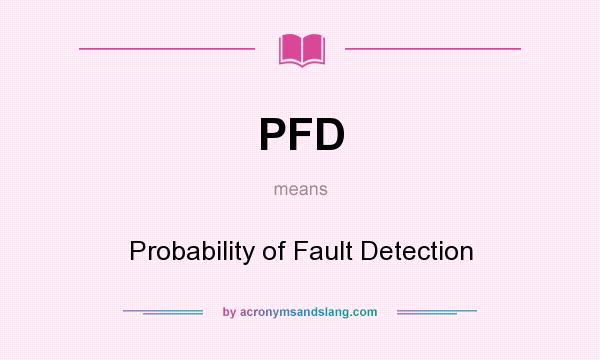 What does PFD mean? It stands for Probability of Fault Detection