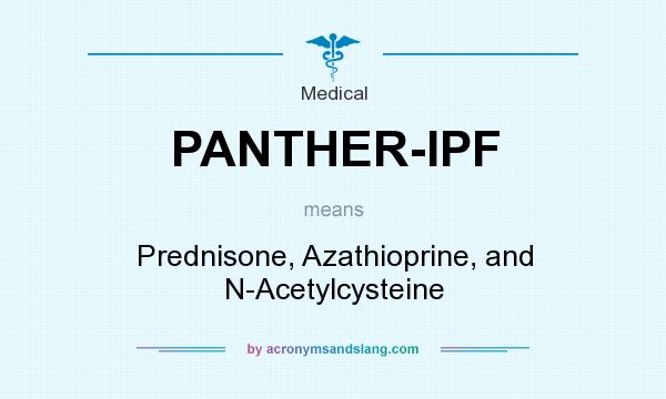 What does PANTHER-IPF mean? It stands for Prednisone, Azathioprine, and N-Acetylcysteine