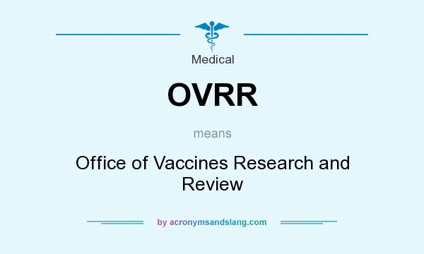 What does OVRR mean? It stands for Office of Vaccines Research and Review