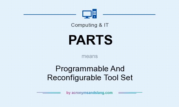 What does PARTS mean? It stands for Programmable And Reconfigurable Tool Set