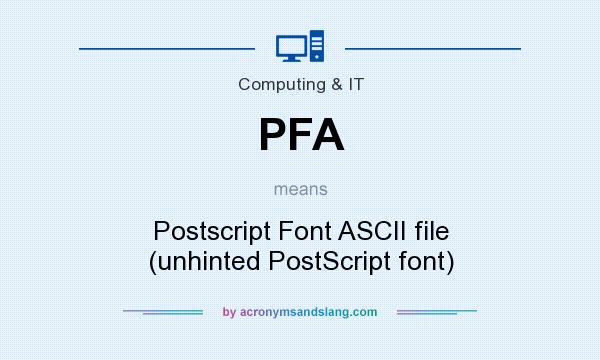 What does PFA mean? It stands for Postscript Font ASCII file (unhinted PostScript font)