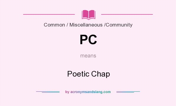 What does PC mean? It stands for Poetic Chap