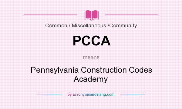 What does PCCA mean? It stands for Pennsylvania Construction Codes Academy