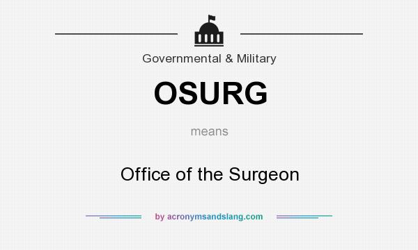 What does OSURG mean? It stands for Office of the Surgeon