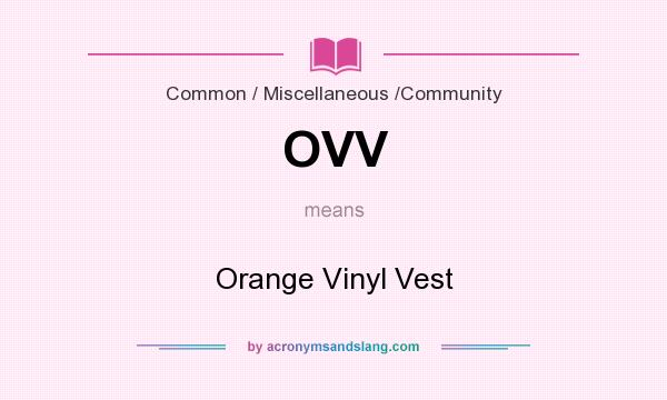 What does OVV mean? It stands for Orange Vinyl Vest